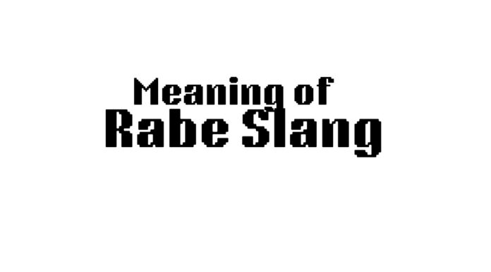 Meaning of Rabe Slang: Uses and Reasons for Popularity 2025 Rabe Slang