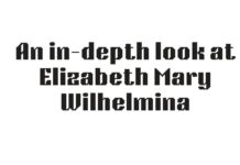 An in-depth look at Elizabeth Mary Wilhelmina Bentinck’s heritage, influence, and historical importance Mary Wilhelmina