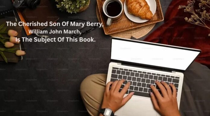 The Cherished Son Of Mary Berry, William John March, Is The Subject Of This Book. William John March